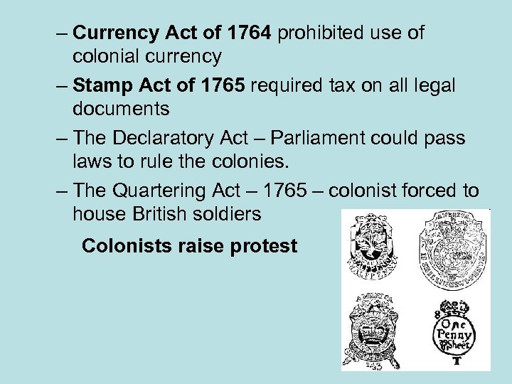 – Currency Act of 1764 prohibited use of colonial currency – Stamp Act of