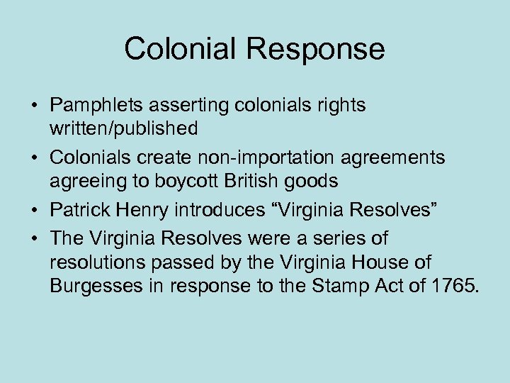 Colonial Response • Pamphlets asserting colonials rights written/published • Colonials create non-importation agreements agreeing