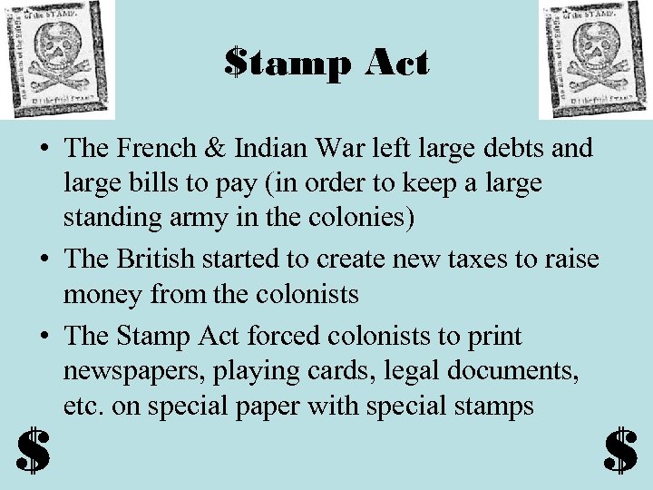 $tamp Act • The French & Indian War left large debts and large bills