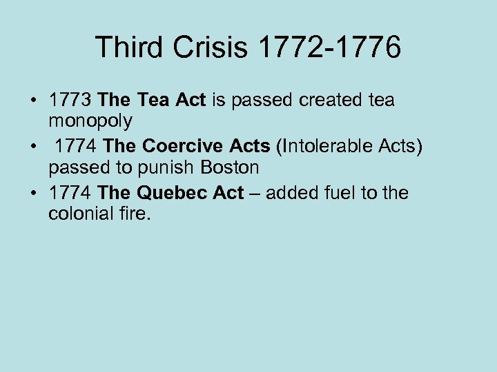 Third Crisis 1772 -1776 • 1773 The Tea Act is passed created tea monopoly