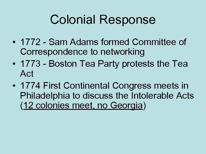 Colonial Response • 1772 - Sam Adams formed Committee of Correspondence to networking •
