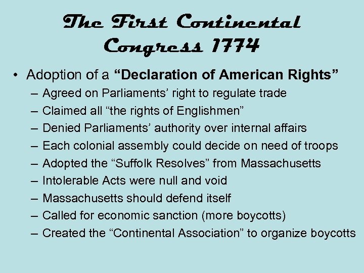 The First Continental Congress 1774 • Adoption of a “Declaration of American Rights” –