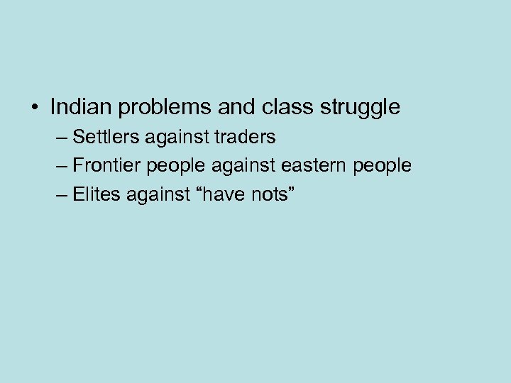  • Indian problems and class struggle – Settlers against traders – Frontier people