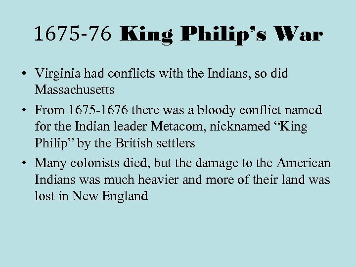 1675 -76 King Philip’s War • Virginia had conflicts with the Indians, so did