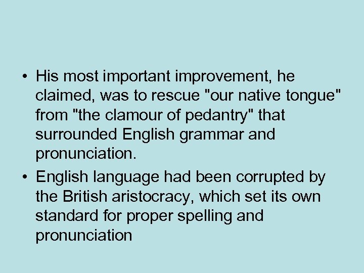 • His most important improvement, he claimed, was to rescue "our native tongue"