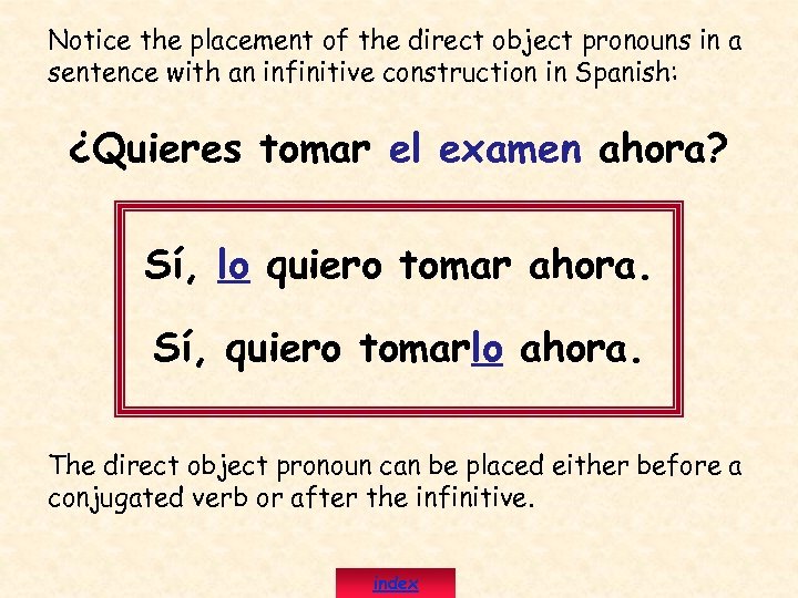 Notice the placement of the direct object pronouns in a sentence with an infinitive