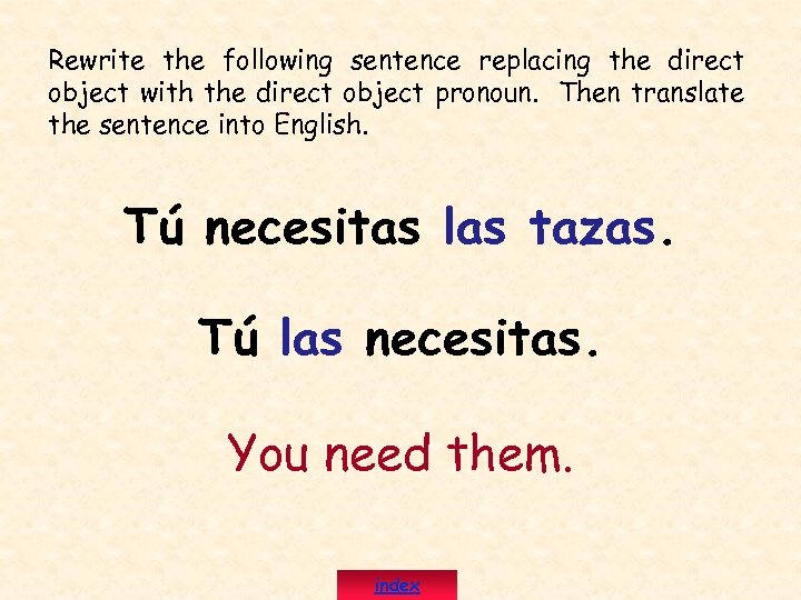 Rewrite the following sentence replacing the direct object with the direct object pronoun. Then