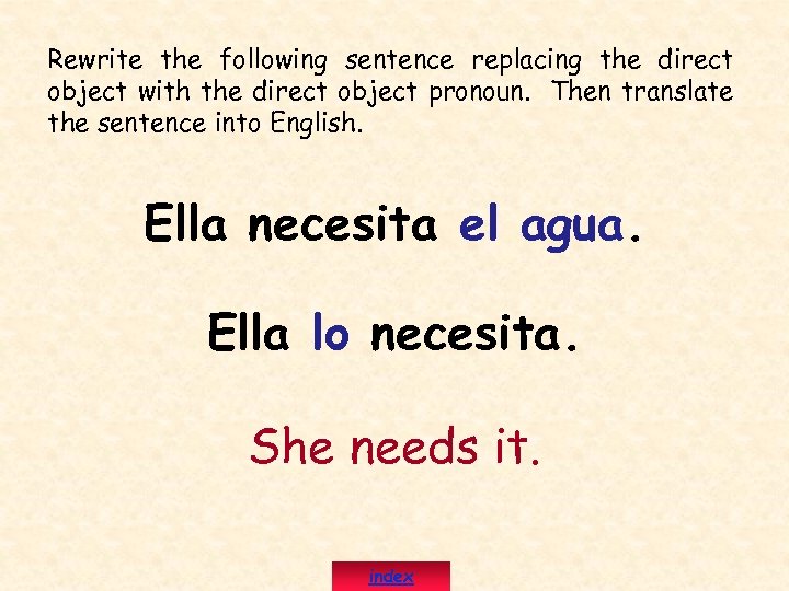 Rewrite the following sentence replacing the direct object with the direct object pronoun. Then