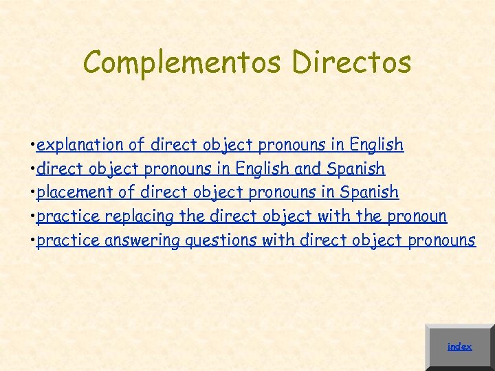 Complementos Directos • explanation of direct object pronouns in English • direct object pronouns