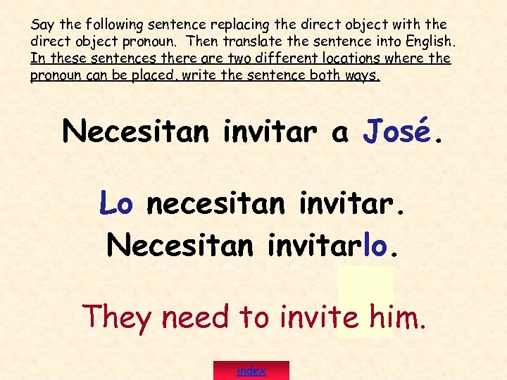 Say the following sentence replacing the direct object with the direct object pronoun. Then