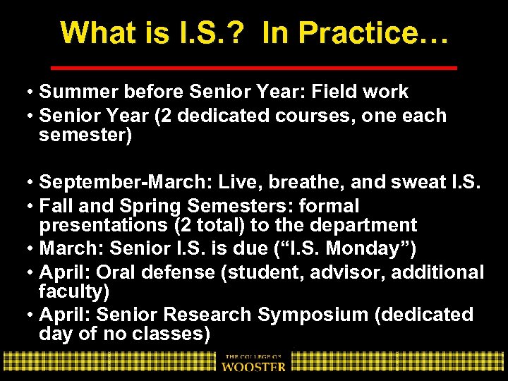 What is I. S. ? In Practice… • Summer before Senior Year: Field work