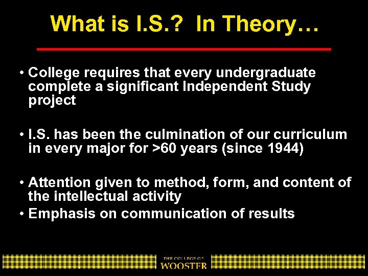 What is I. S. ? In Theory… • College requires that every undergraduate complete