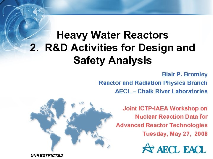 Heavy Water Reactors 2. R&D Activities for Design and Safety Analysis Blair P. Bromley