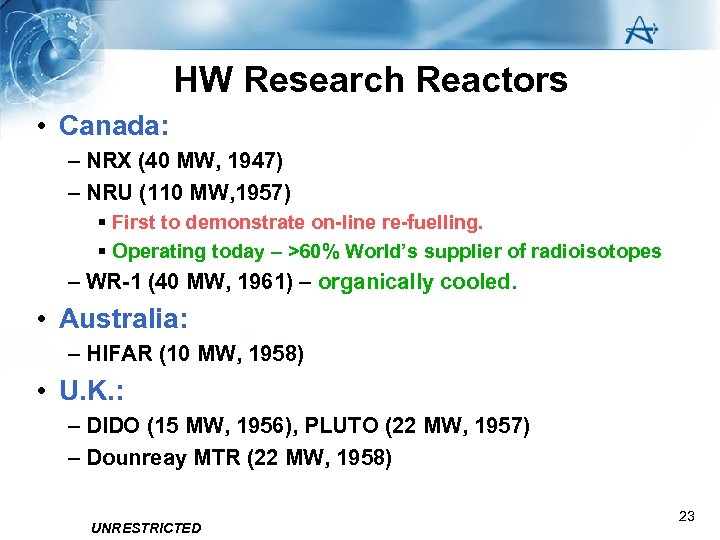 HW Research Reactors • Canada: – NRX (40 MW, 1947) – NRU (110 MW,