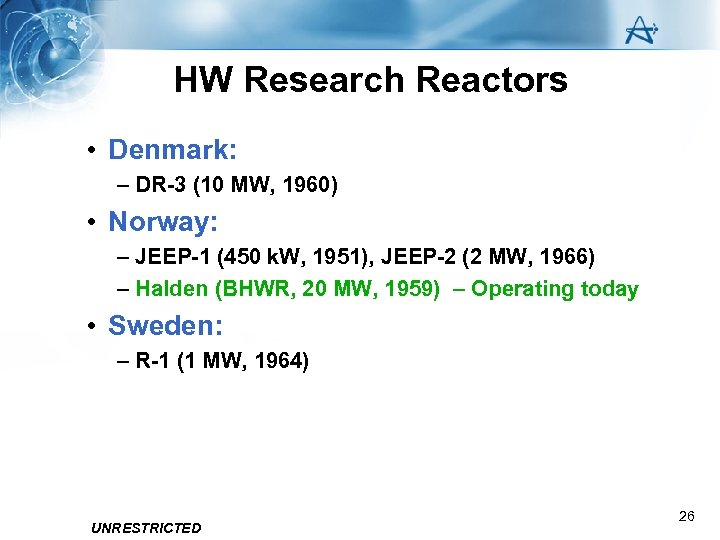 HW Research Reactors • Denmark: – DR-3 (10 MW, 1960) • Norway: – JEEP-1