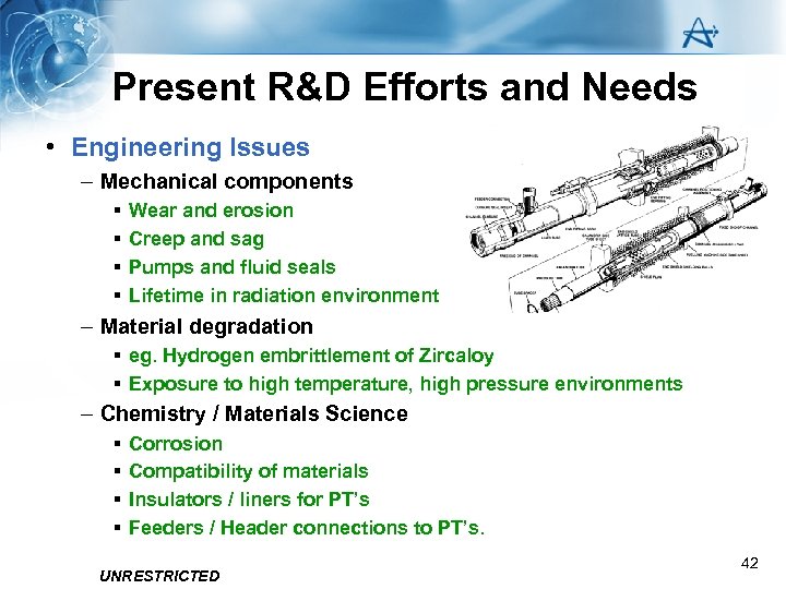 Present R&D Efforts and Needs • Engineering Issues – Mechanical components § § Wear