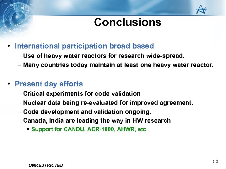 Conclusions • International participation broad based – Use of heavy water reactors for research