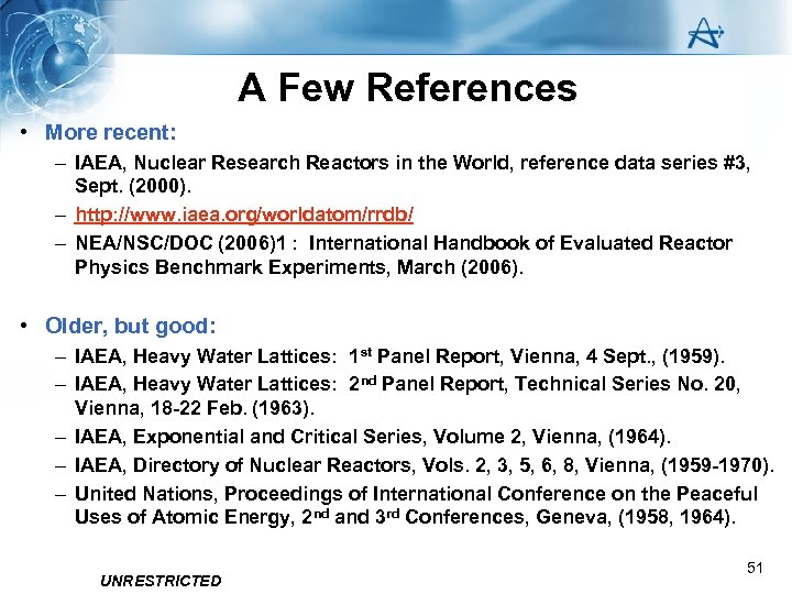 A Few References • More recent: – IAEA, Nuclear Research Reactors in the World,