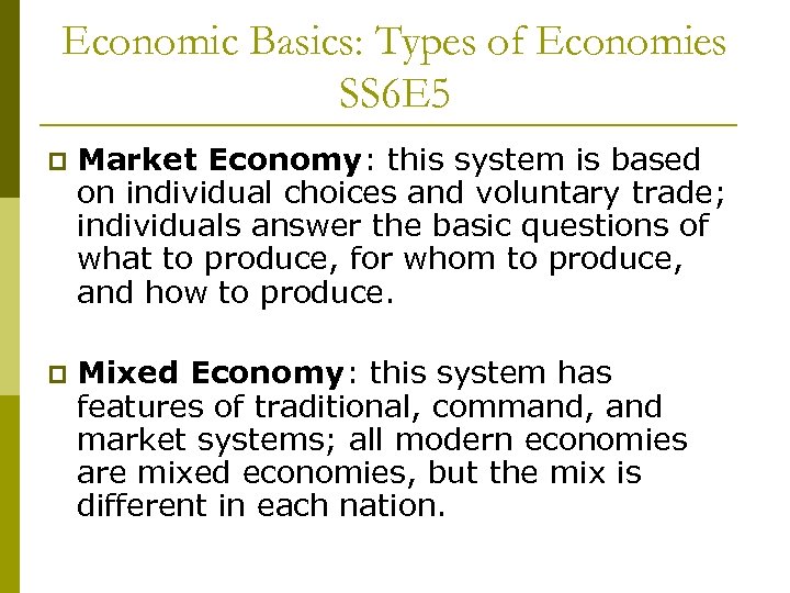 Economic Basics: Types of Economies SS 6 E 5 p Market Economy: this system