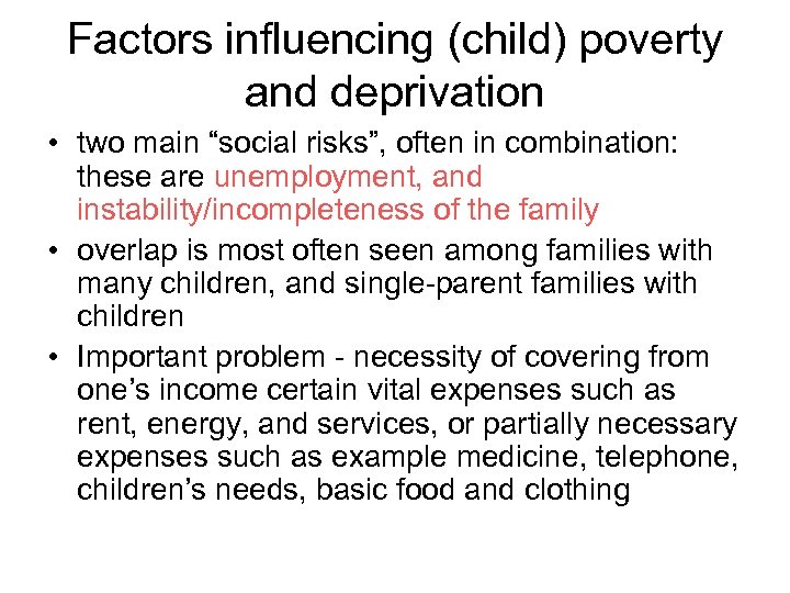 Factors influencing (child) poverty and deprivation • two main “social risks”, often in combination: