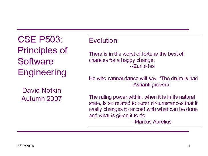 CSE P 503: Principles of Software Engineering David Notkin Autumn 2007 3/19/2018 Evolution There