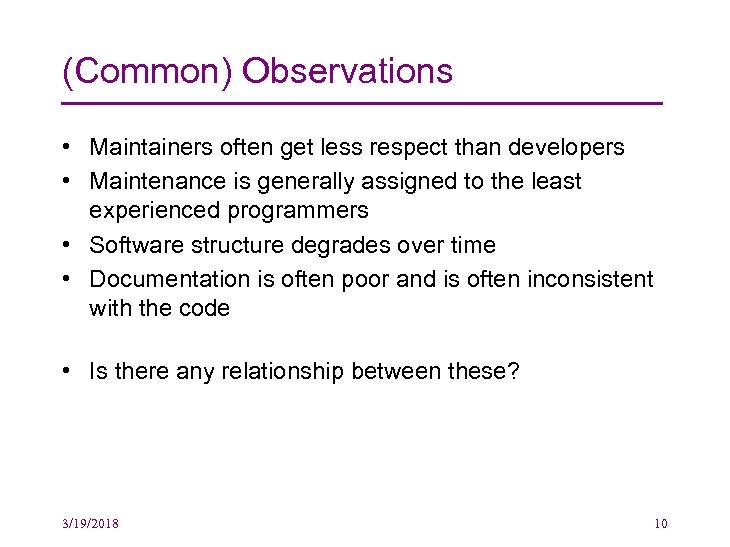 (Common) Observations • Maintainers often get less respect than developers • Maintenance is generally