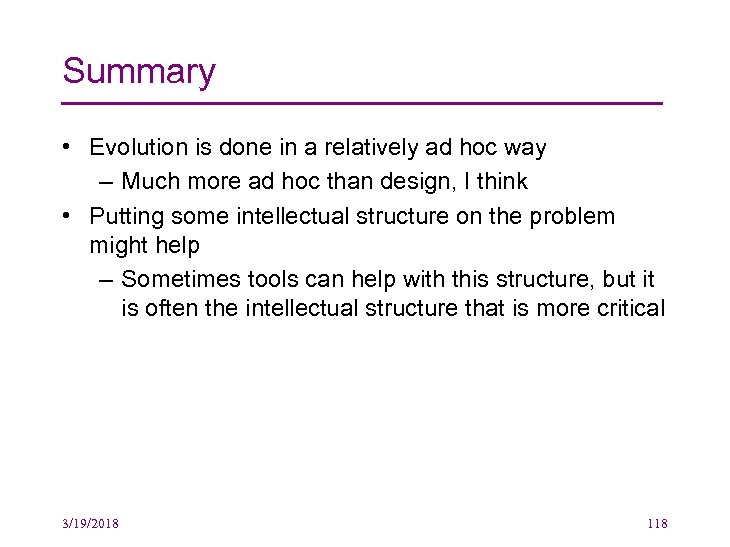 Summary • Evolution is done in a relatively ad hoc way – Much more