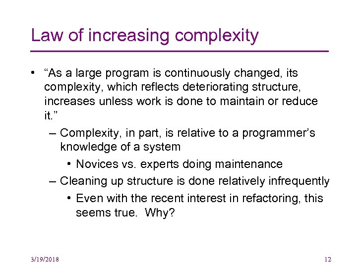 Law of increasing complexity • “As a large program is continuously changed, its complexity,