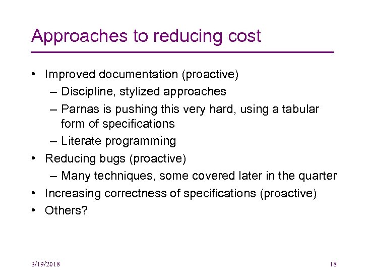 Approaches to reducing cost • Improved documentation (proactive) – Discipline, stylized approaches – Parnas