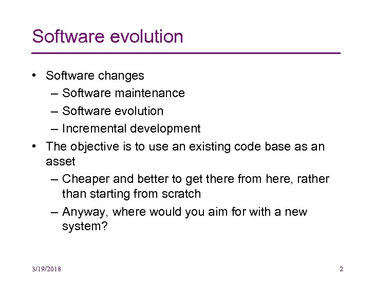 Software evolution • Software changes – Software maintenance – Software evolution – Incremental development