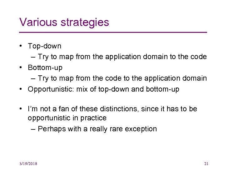 Various strategies • Top-down – Try to map from the application domain to the
