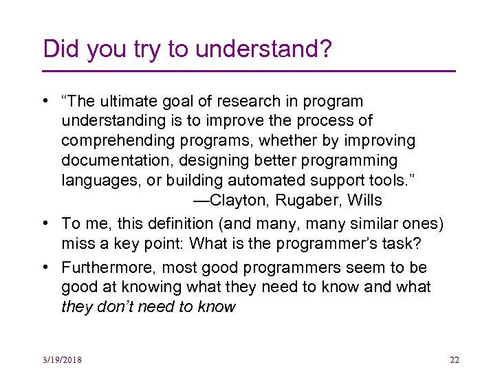 Did you try to understand? • “The ultimate goal of research in program understanding