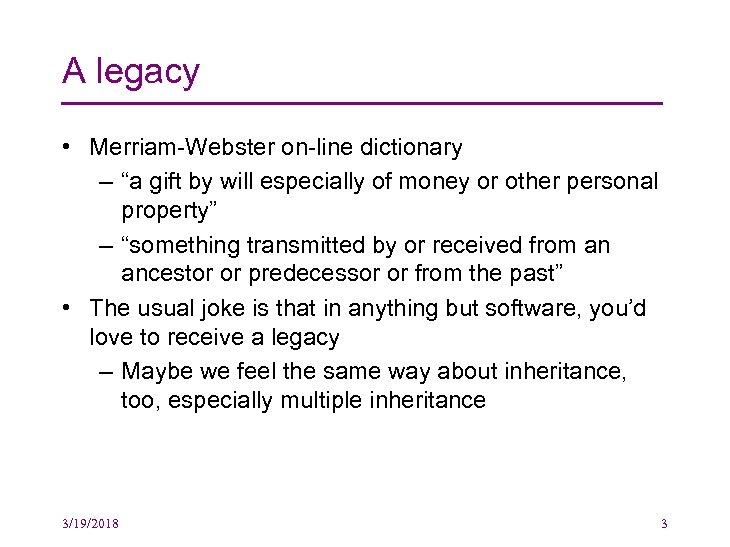 A legacy • Merriam-Webster on-line dictionary – “a gift by will especially of money