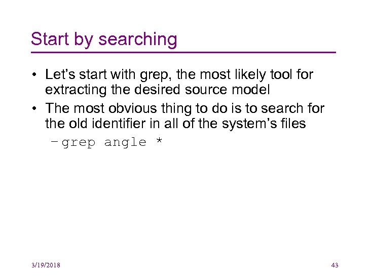 Start by searching • Let’s start with grep, the most likely tool for extracting