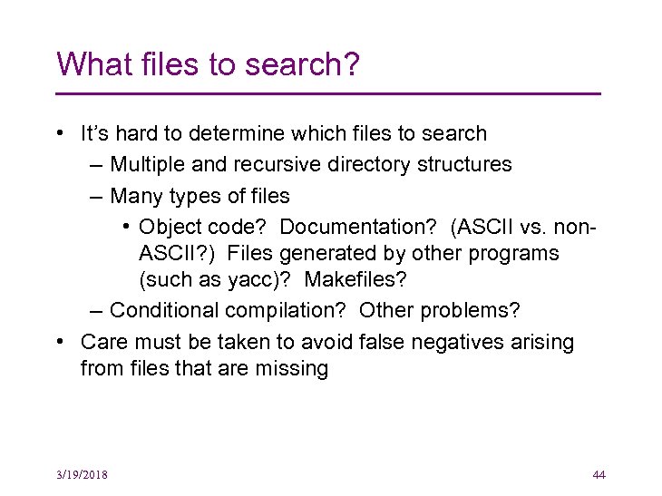 What files to search? • It’s hard to determine which files to search –