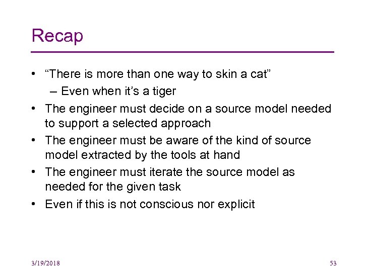 Recap • “There is more than one way to skin a cat” – Even