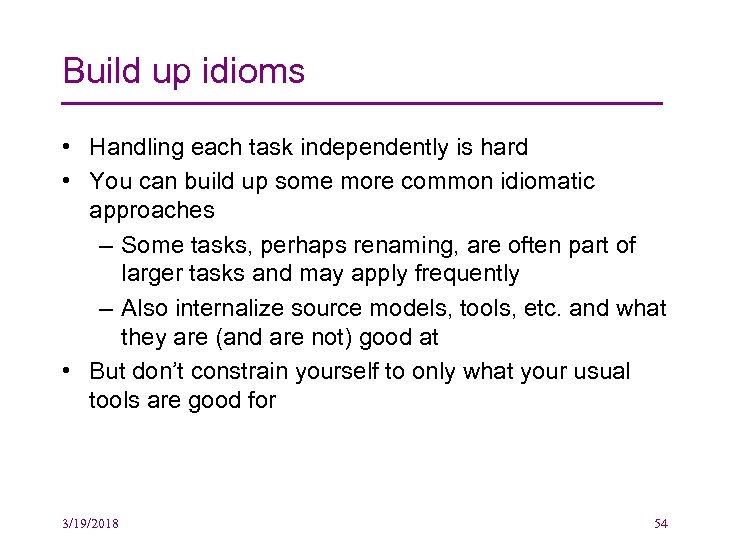Build up idioms • Handling each task independently is hard • You can build