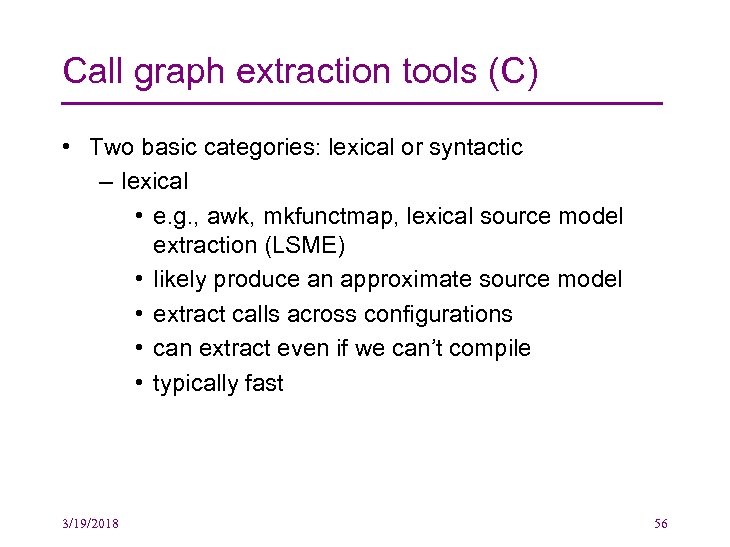 Call graph extraction tools (C) • Two basic categories: lexical or syntactic – lexical