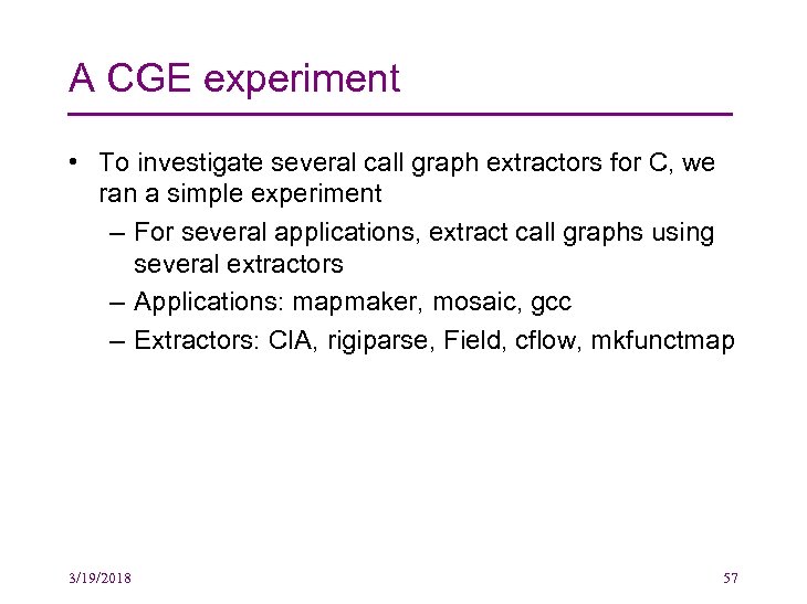 A CGE experiment • To investigate several call graph extractors for C, we ran