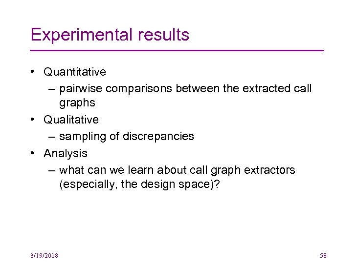 Experimental results • Quantitative – pairwise comparisons between the extracted call graphs • Qualitative