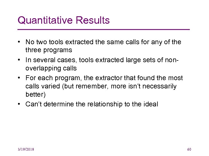 Quantitative Results • No two tools extracted the same calls for any of the