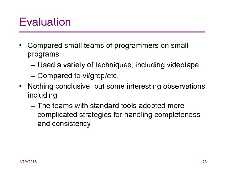 Evaluation • Compared small teams of programmers on small programs – Used a variety