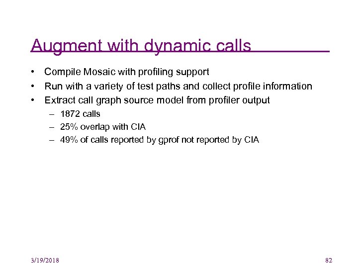 Augment with dynamic calls • Compile Mosaic with profiling support • Run with a