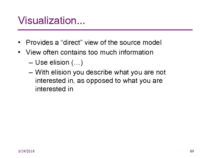 Visualization. . . • Provides a “direct” view of the source model • View