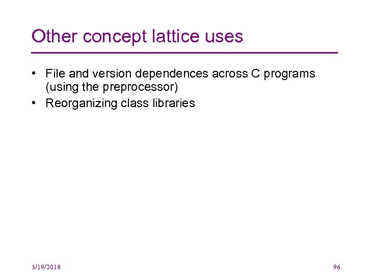 Other concept lattice uses • File and version dependences across C programs (using the