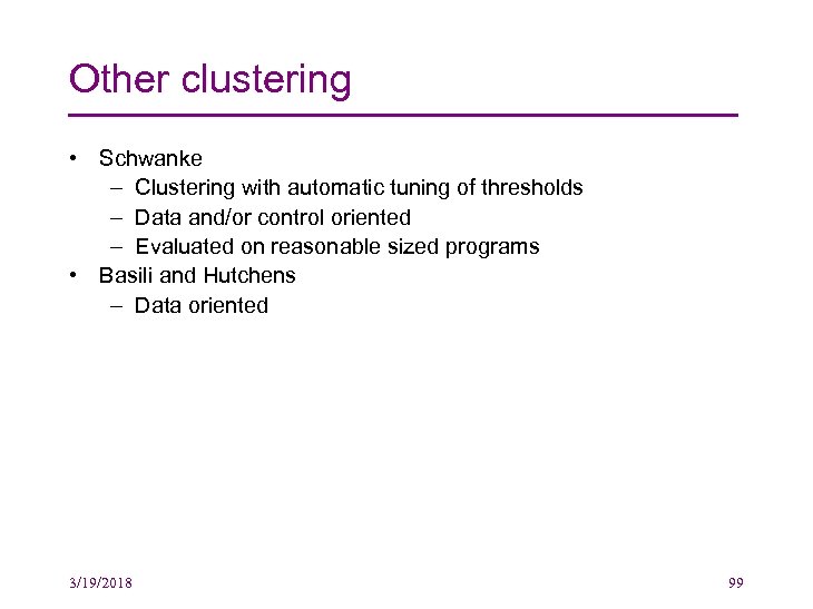Other clustering • Schwanke – Clustering with automatic tuning of thresholds – Data and/or