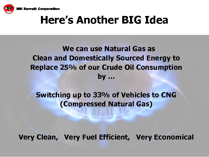 Here’s Another BIG Idea We can use Natural Gas as Clean and Domestically Sourced