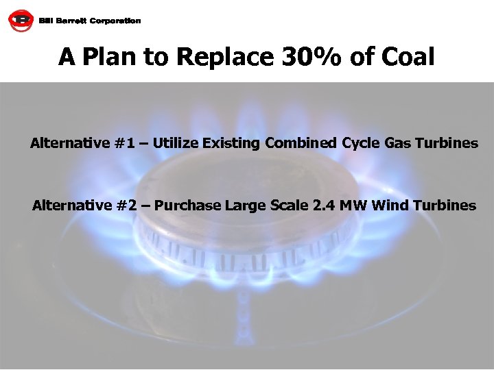 A Plan to Replace 30% of Coal Alternative #1 – Utilize Existing Combined Cycle