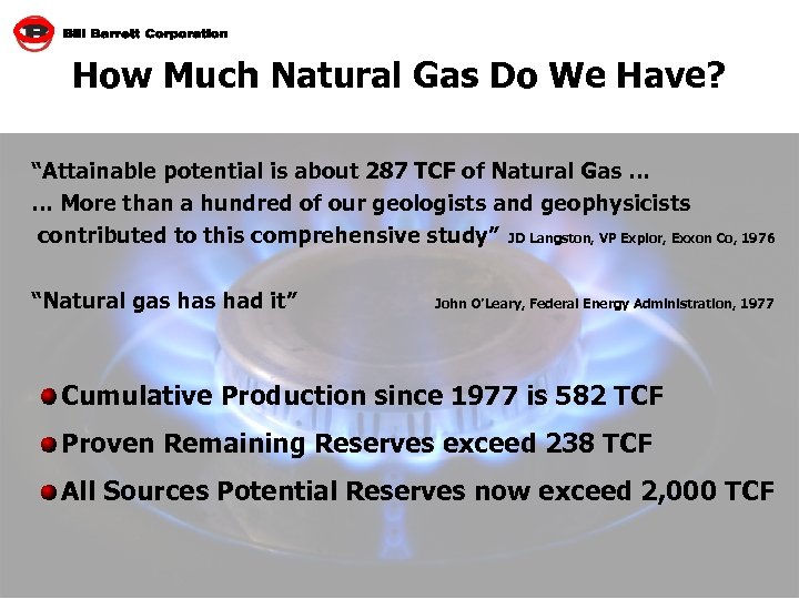 How Much Natural Gas Do We Have? “Attainable potential is about 287 TCF of