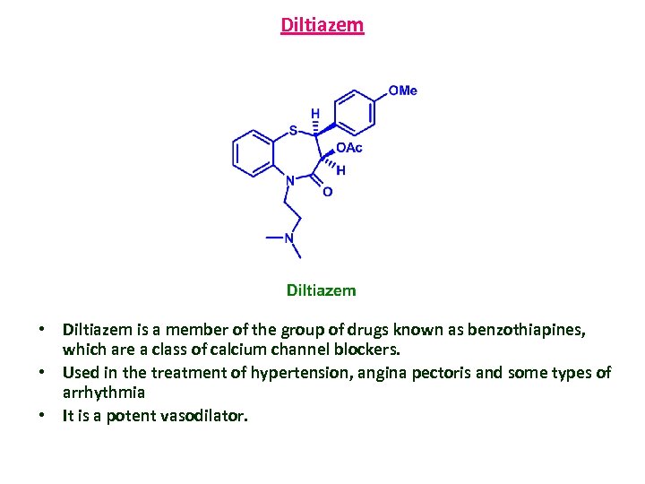 Diltiazem • Diltiazem is a member of the group of drugs known as benzothiapines,